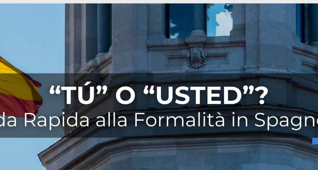 “Tu o Usted?” – Breve guida all’uso della formalità in Spagnolo