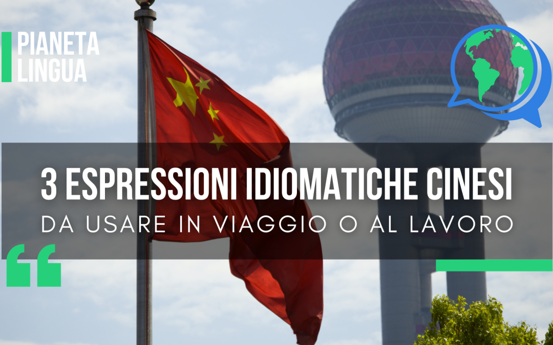 3 Espressioni Idiomatiche Cinesi da Usare in Viaggio o al Lavoro