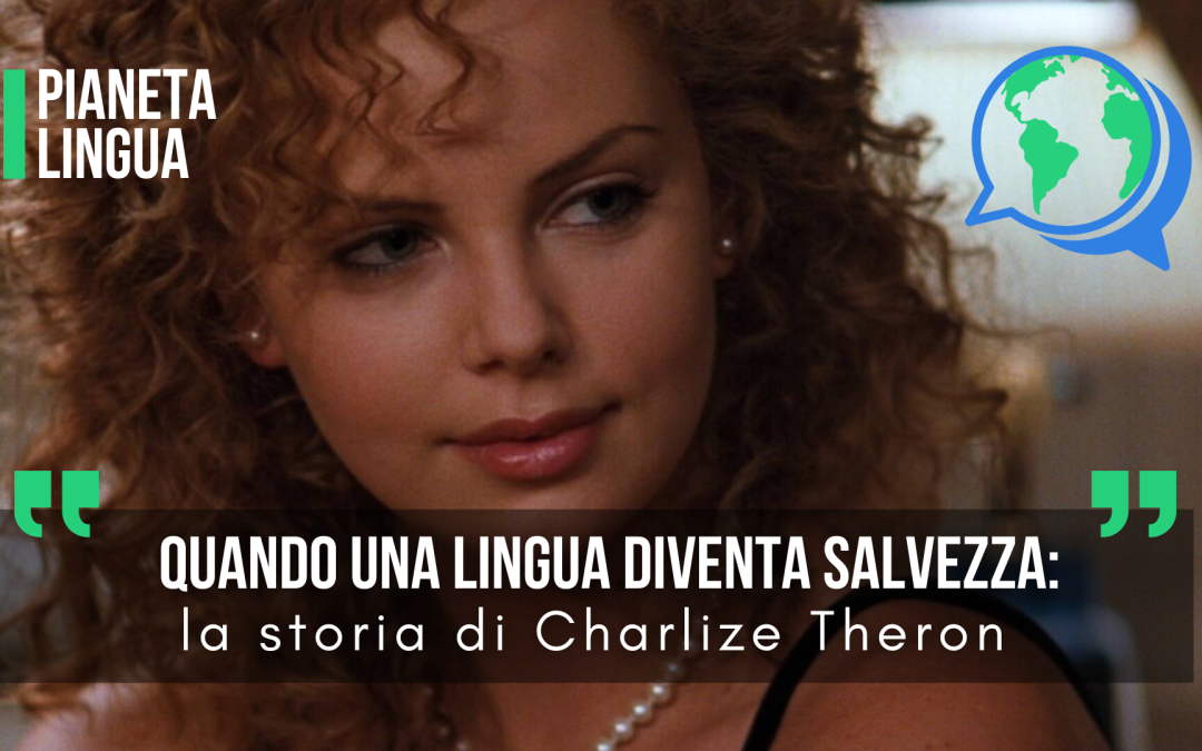 Quando una lingua diventa salvezza: la storia di Charlize Theron